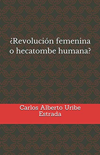Stock image for REVOLUCIN FEMENINA O HECATOMBE HUMANA? for sale by California Books