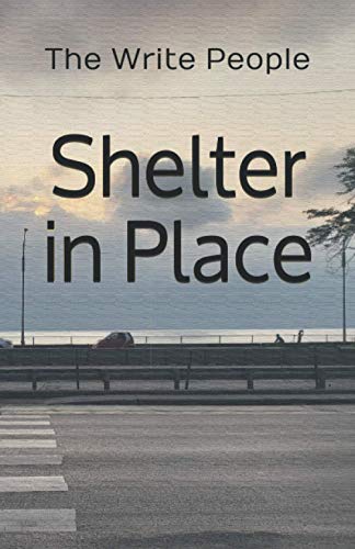 Beispielbild fr Shelter in Place: The Write People 2020 Anthology zum Verkauf von Better World Books: West