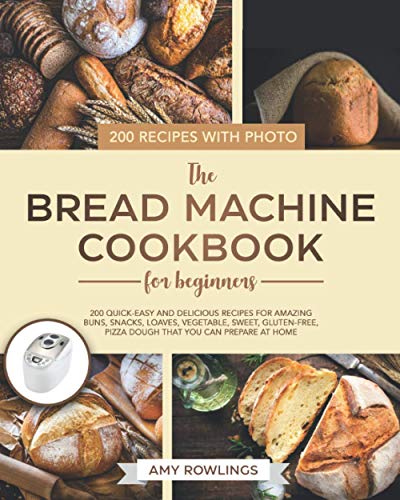 Beispielbild fr The Bread Machine Cookbook for Beginners: 200 Quick-Easy And Delicious Recipes For Amazing Buns, Snacks, Loaves, Vegetable, Sweet, Gluten-Free, Pizza Dough That You Can Prepare At Home zum Verkauf von Reuseabook