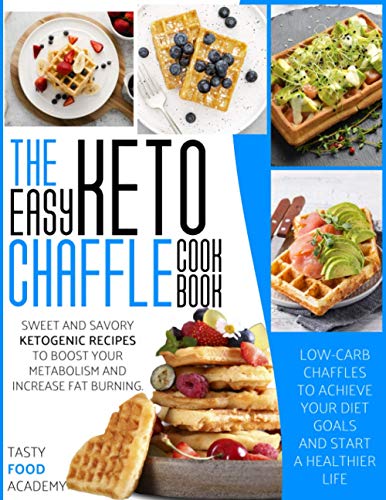 Imagen de archivo de The Easy Keto Chaffle Cookbook: Sweet and Savory Ketogenic Recipes to Boost Your Metabolism and Increase Fat Burning. Low-Carb Chaffles to Achieve Your Diet Goals and Start a Healthier Life a la venta por ALLBOOKS1