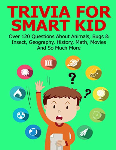 Stock image for Trivia For Smart Kid: Over 120 Questions About Animals, Bugs & Insect, Geography, History, Math, Movies And So Much More for sale by ALLBOOKS1