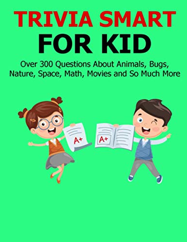 Stock image for Trivia Smart For Kid: Over 300 Questions about Animals, Bug, Nature, Space, Math, Movie and So Much More for sale by GreatBookPrices
