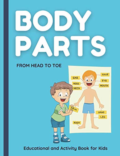 Stock image for Body Parts. From HEAD to TOE. Educational and Activity Book for Kids.: Help Your Child to Learn about the Body Parts. Super Fun Activities to help kids to learn about their bodies. Ages 4-8 for sale by Ria Christie Collections