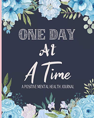 9798737267018: Positive Mental Health Journal - One Day At A Time: A Wellbeing Diary To Help Track Moods, Anxiety, Energy, Food, Sleep, Set Goals & More!
