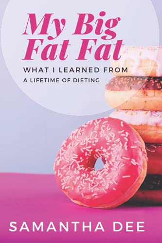 Stock image for My Big Fat Fat: What I've learned from a lifetime of dieting for sale by Ria Christie Collections