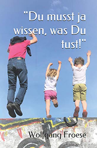 Stock image for Du musst ja wissen, was Du tust Eine biographische Erzhlung for sale by PBShop.store US