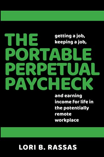Stock image for The Portable Perpetual Paycheck: Getting a Job, Keeping a Job, and Earning Income for Life in the Potentially Remote Workplace for sale by Ria Christie Collections