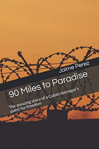 Stock image for 90 Miles to Paradise The amazing story of a Cuban teenagers quest for freedom for sale by PBShop.store US