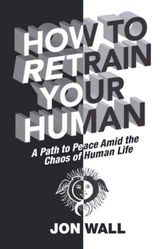 Beispielbild fr How To Retrain Your Human: A Path to Peace Amid the Chaos of Human Life zum Verkauf von GreatBookPrices