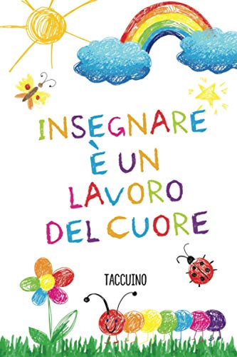 Stock image for Insegnare e? un lavoro del Cuore: Quaderno appunti (A5) | Regalo per insegnante | Idee Regali Maestra fin anno | Maestre elementari nido asilo | Taccuino personalizzato da firmare for sale by medimops