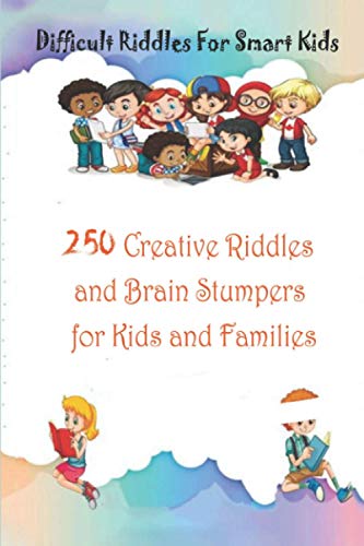 Imagen de archivo de Difficult Riddles For Smart Kids: 250 Creative Riddles and Brain Stumpers for Kids and Families a la venta por GreatBookPrices