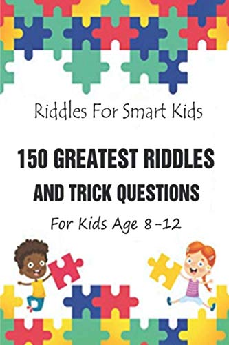 Imagen de archivo de Riddles For Smart Kids: 150 Greatest Riddles And Trick Questions For Kids Age 8-12 a la venta por GreatBookPrices