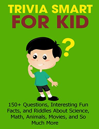 Stock image for Trivia Smart For Kid: 150+ Questions, Interesting Fun Fact, and Riddles About Science, Math, Animal, Movie, and so Much More for sale by ALLBOOKS1