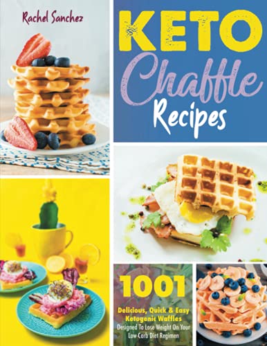 Beispielbild fr Keto Chaffle Recipes: 1001 Delicious, Quick & Easy Ketogenic Waffles Designed to Lose Weight On Your Low-Carb Diet Regimen zum Verkauf von AwesomeBooks