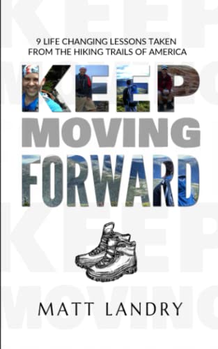 9798738096662: Keep Moving Forward: 9 Life-Changing Lessons Taken from the Hiking Trails of America
