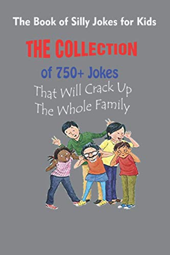 Imagen de archivo de The Book of Silly Jokes for Kids: The Collection of 750+ Jokes That Will Crack Up The Whole Family a la venta por GreatBookPrices