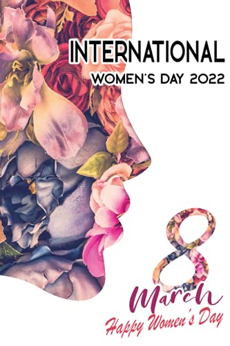 Imagen de archivo de International Womens Day 8 March 2022: International Womens Day 2022 For Women, Floral Lined Journal, International Womens Day Notebook, 6x9 / 120 Pages a la venta por Big River Books