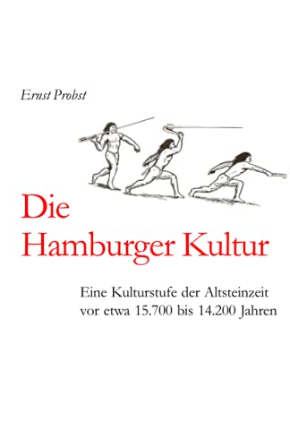 Stock image for Die Hamburger Kultur: Eine Kulturstufe der Altsteinzeit vor etwa 15.700 bis 14.200 Jahren (Bcher von Ernst Probst ber die Steinzeit) (German Edition) for sale by Ria Christie Collections