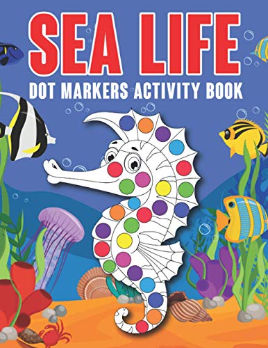 Imagen de archivo de Sea Life Dot Markers Activity Book: Ocean Animals Dot Markers Activity Book For Kids Ages 2-4, 3-5, 4-8 Years Old. Easy Guided BIG DOTS Coloring Book Gift For Toddlers Who Loves Sea Animal a la venta por Chiron Media