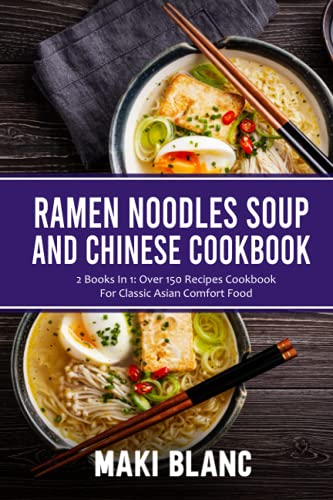 Beispielbild fr Ramen Noodle Soup And Chinese Cookbook: 2 Books In 1: Over 150 Recipes Cookbook For Classic Asian Comfort Food zum Verkauf von California Books