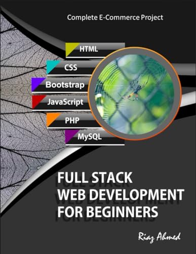 9798738951268: Full Stack Web Development For Beginners: Learn Ecommerce Web Development Using HTML5, CSS3, Bootstrap, JavaScript, MySQL, and PHP