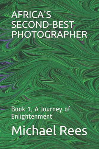 9798739120410: AFRICA'S SECOND-BEST PHOTOGRAPHER: Book 1, A Journey of Enlightenment