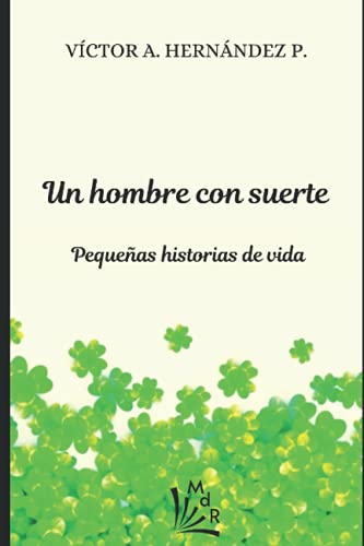 Imagen de archivo de Un hombre con suerte: Pequeas historias de vida (Spanish Edition) a la venta por California Books