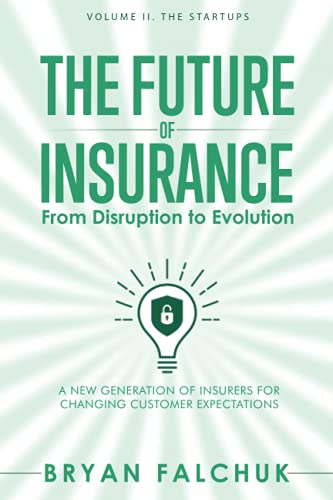 Imagen de archivo de The Future of Insurance: From Disruption to Evolution: Volume II. The Startups: 2 a la venta por AwesomeBooks