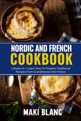 Stock image for Nordic And French Cookbook 2 Books In 1 Learn How To Prepare 140 Recipes From Scandinavia And France for sale by PBShop.store US