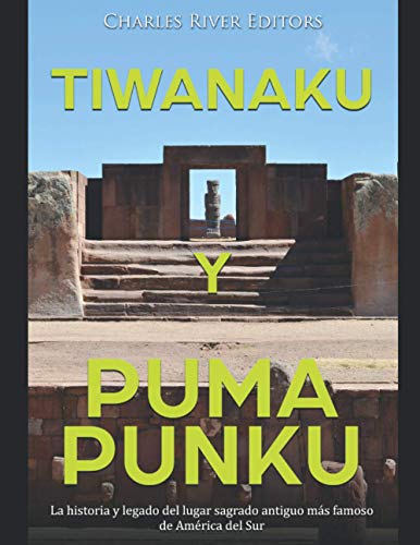 Imagen de archivo de Tiwanaku y Puma Punku La historia y legado del lugar sagrado antiguo ms famoso de Amrica del Sur a la venta por PBShop.store US