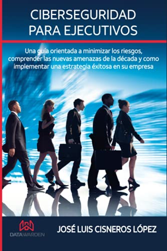 Stock image for Ciberseguridad para ejecutivos: Una guia orientada a minimizar los riesgos, comprender las nuevas amenazas de la d cada y como implementar una estrategia  xitosa en su empresa (Spanish Edition) for sale by HPB-Red