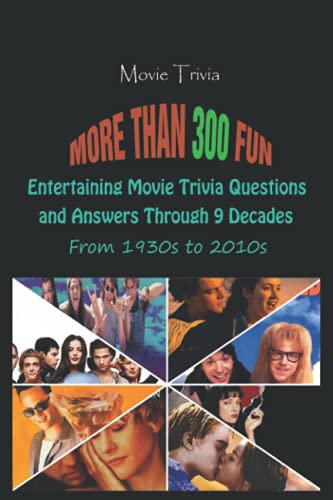 Imagen de archivo de Movie Trivia: More than 300 Fun, Entertaining Movie Trivia Questions and Answers Through 9 Decades From 1930s to 2010s a la venta por GreatBookPrices