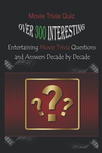 Imagen de archivo de Movie Trivia Quiz: Over 300 Interesting, Entertaining Movie Trivia Questions and Answers Decade by Decade a la venta por GreatBookPrices