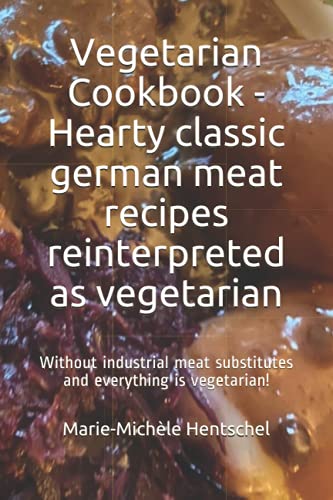 Beispielbild fr Vegetarian Cookbook - Hearty Classic German Meat Recipes Reinterpreted As Vegetarian zum Verkauf von GreatBookPrices