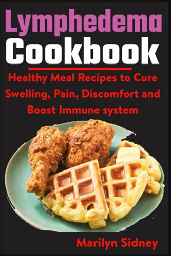9798740809663: Lymphedema Cookbook: Healthy meal Recipes to Cure Swelling, Pain, Discomfort and Boost Immune system