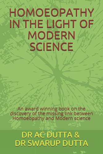 Immagine dell'editore per HOMOEOPATHY IN THE LIGHT OF MODERN SCIENCE: An award winning book on the discovery of the missing link between Homoeopathy and Modern science venduto da California Books