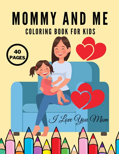 Stock image for I Love You Mom Mommy And Me Coloring Book For Kids, Happy Mother Day, Together Baby Daughter Girl And Mommy, Easy And Fun Collection 40 Pages for sale by PBShop.store US