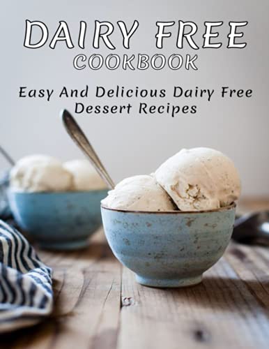 Imagen de archivo de Dairy Free Cookbook: Easy and Delicious Dairy Free Dessert Recipes a la venta por GreatBookPrices
