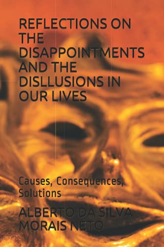 Immagine dell'editore per REFLECTIONS ON THE DISAPPOINTMENTS AND THE DISILLUSIONS IN OUR LIVES: Causes, Consequences, Solutions venduto da California Books