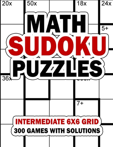 Stock image for Math Sudoku Puzzles: Intermediate 6x6 Grid: 300 Games With Solution: Fun Arithmetic Logic Puzzle Games to Practice Your Addition, Subtraction, Multiplication and Division Skills for sale by Ria Christie Collections