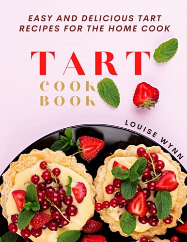 Stock image for Tart Cookbook: Easy and Delicious Tart Recipes for the Home Cook for sale by MusicMagpie