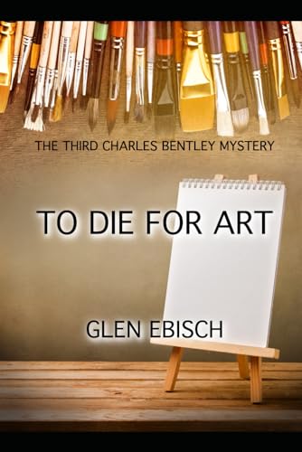 Stock image for To Die for Art: The Third Charles Bentley Mystery (The Charles Bentley Mysteries, Band 3) for sale by medimops
