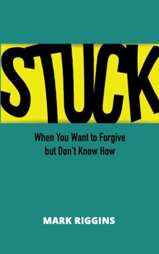 Stock image for STUCK: When You Want to Forgive but Don't Know How for sale by HPB-Diamond