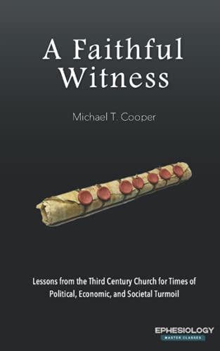 Beispielbild fr A Faithful Witness: Lessons from the Third Century Church for Times of Political, Economic, and Societal Turmoil (Defense of the Faith from Ephesiology) zum Verkauf von Decluttr