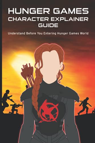 9798742771654: HUNGER GAMES CHARACTER EXPLAINER GUIDE: Understand Before You Entering Hunger Games World