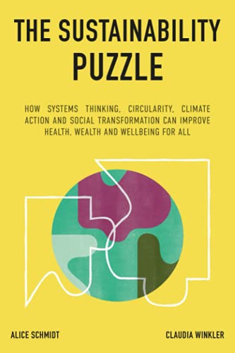 Imagen de archivo de The Sustainability Puzzle: How System Change, Circularity, Climate Action and Social Transformation can improve Health, Wealth and Wellbeing for All a la venta por Big River Books