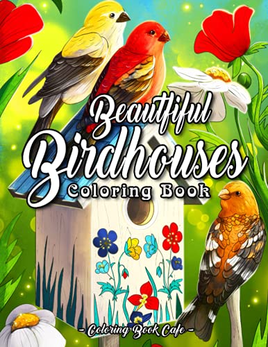 Stock image for Beautiful Birdhouses Coloring Book: An Adult Coloring Book Featuring Charming Birds, Beautiful Birdhouses and Relaxing Nature Scenes for sale by Decluttr