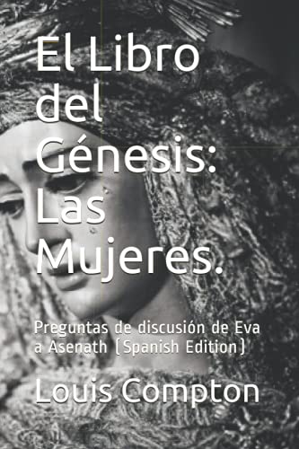 Stock image for El Libro del Gnesis: Las Mujeres.: Preguntas de discusin de Eva a Asenath (Spanish Edition) for sale by Ria Christie Collections