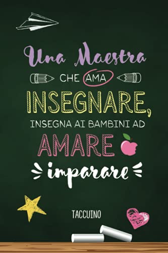 Stock image for Una maestra che ama insegnare, insegna ai bambini ad amare imparare: Quaderno appunti (A5) per un'insegnante, maestra o educatori | Idee Regalo fin . asilo | Taccuino personalizzato da firmare for sale by medimops