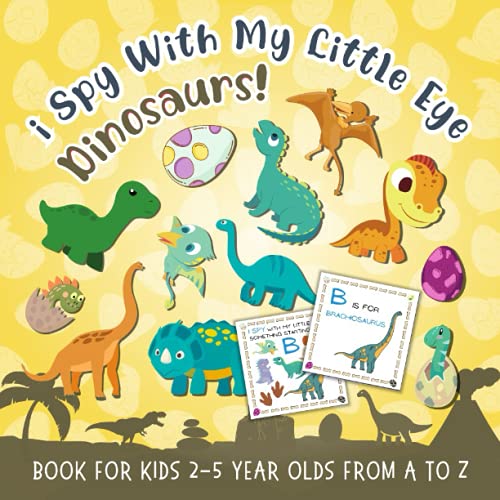 Stock image for I Spy With My Little Eye Dinosaurs! Book for Kids 2-5 Year Olds From A to Z: A Fun I Spy Book for Kids 2-5 Year Olds about Dinosaurs! | Interactive . Boys & Girls (Dinosaurs Activity Book) for sale by AwesomeBooks